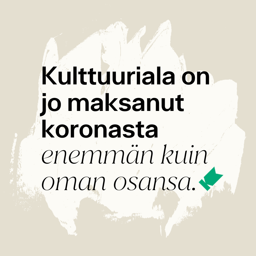 Kuvassa graafisen maalijaljen päällä teksti: "Kulttuuriala on jo maksanut koronasta enemmän kuin oman osansa".