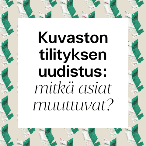 Kuvassa teksti "Kuvaston tilityksen uudistus: mitkä asiat muuttuvat?"