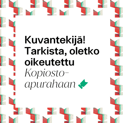 Kuvassa teksti: "Kuvantekijä! Tarkista, oletko oikeutettu Kopiosto-apurahaan".