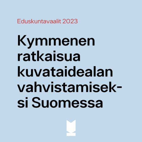 Kuvassa tekstit "Eduskuntavaalit 2023" ja "Kymmenen ratkaisua kuvataidealan vahvistamiseksi Suomessa"