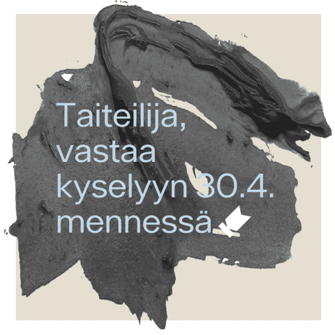 Kuvassa teksti "Taiteilija, vastaa kyselyyn 30.4. mennessä".
