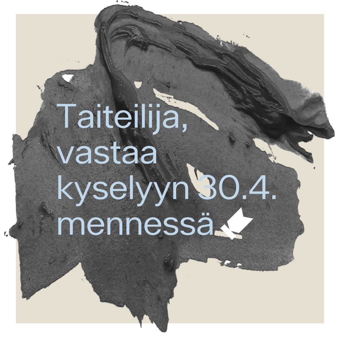 Kuvassa teksti "Taiteilija, vastaa kyselyyn 30.4. mennessä".
