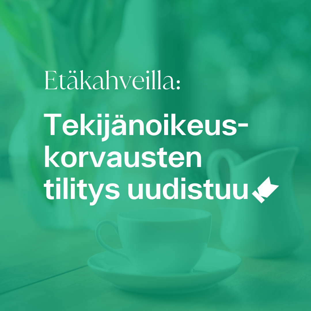 Kuvassa teksti "Etäkahveilla: Tekijänoikeuskorvausten tilitys uudistuu"