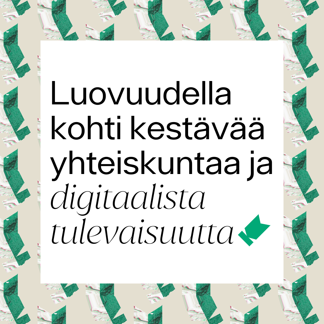Kuvassa teksti: Luovuudella kohti kestävää yhteiskuntaa ja digitaalista tulevaisuutta".