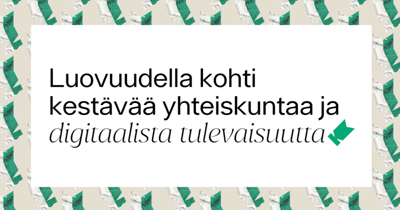 Kuvassa teksti: Luovuudella kohti kestävää yhteiskuntaa ja digitaalista tulevaisuutta.