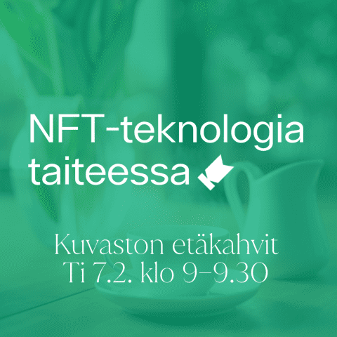 Kuvassa tapahtumainfo: "NFT-teknologia taiteessa, Kuvaston etäkahvit ti 7.2. klo 9–9.30".