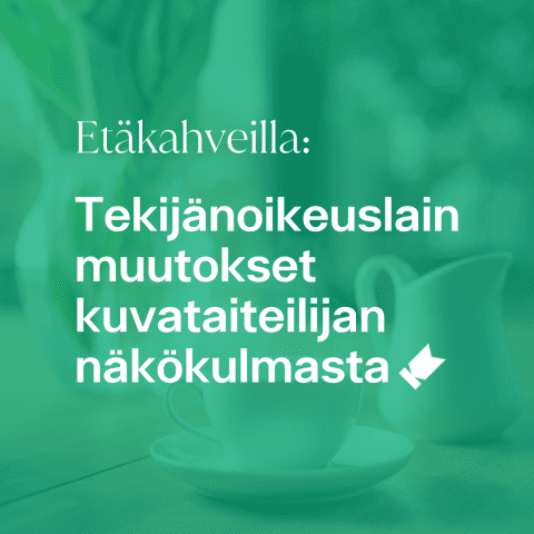 Kuvassa etäkahvien aihe tekstinä "Tekijänoikeuslain muutokset kuvataiteilijan näkökulmasta".
