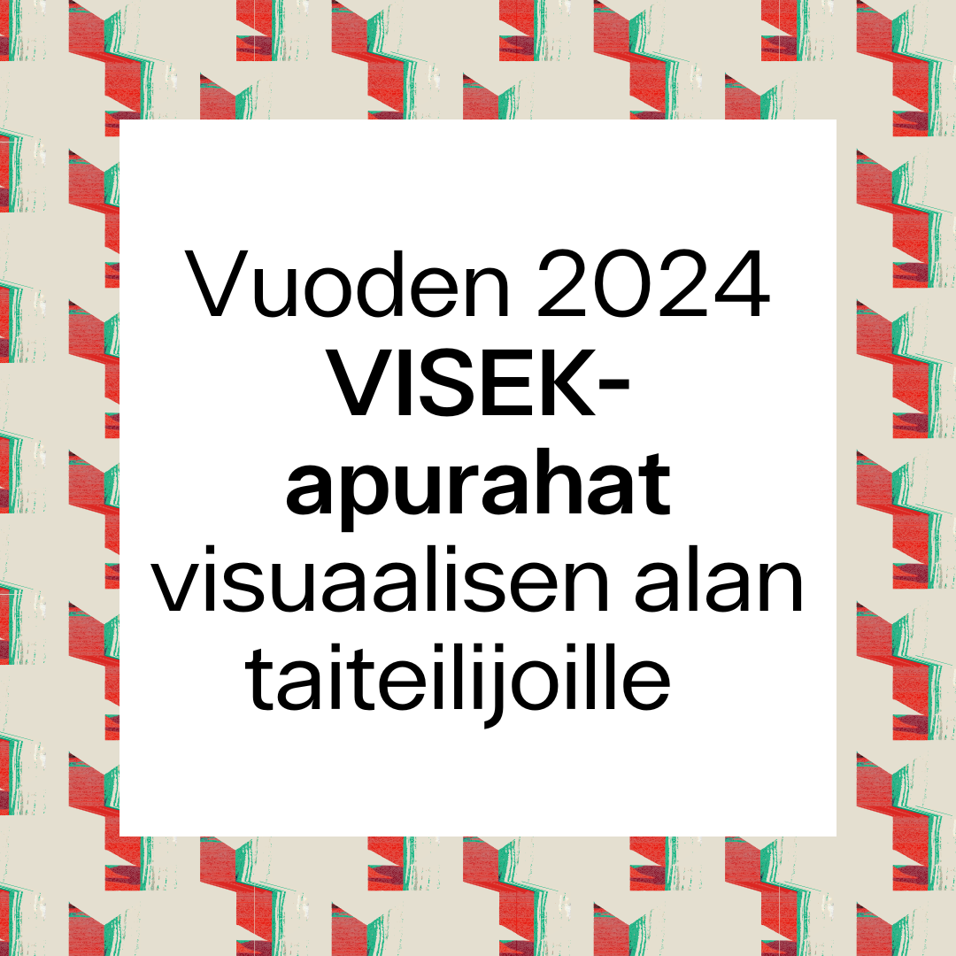 Kuvassa teksti: "Vuoden 2024 VISEK-apurahat visuaalisen alan taiteilijoille".